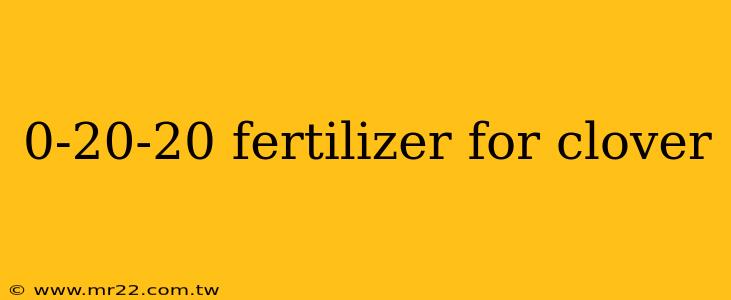0-20-20 fertilizer for clover