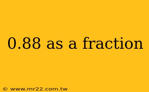 0.88 as a fraction