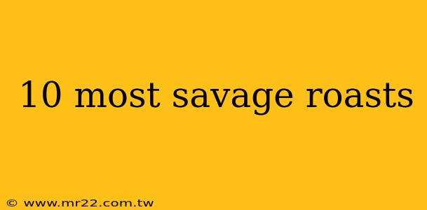 10 most savage roasts