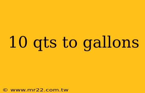 10 qts to gallons