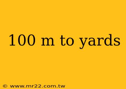100 m to yards