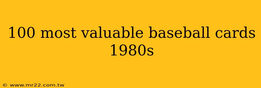 100 most valuable baseball cards 1980s
