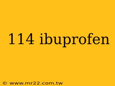 114 ibuprofen
