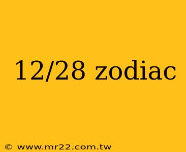 12/28 zodiac