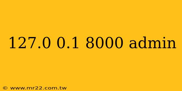 127.0 0.1 8000 admin
