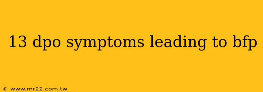 13 dpo symptoms leading to bfp