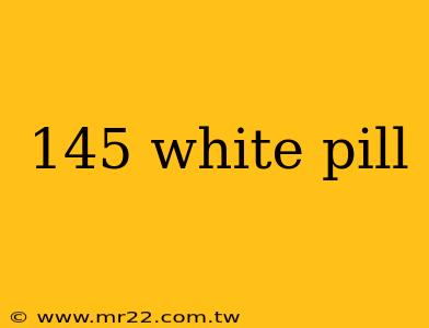 145 white pill