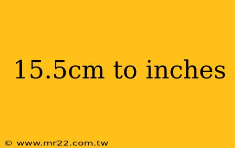 15.5cm to inches