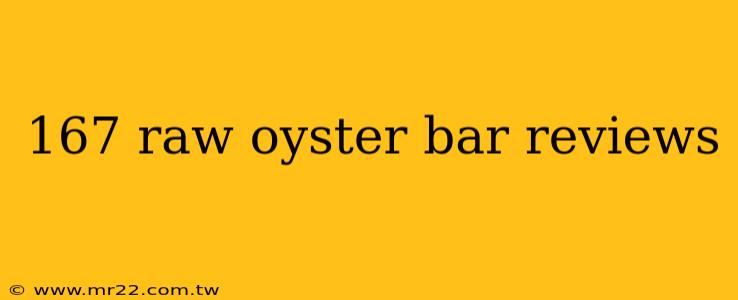 167 raw oyster bar reviews