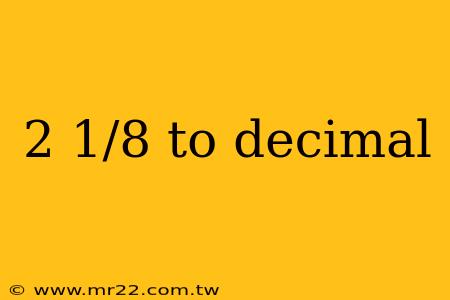 2 1/8 to decimal