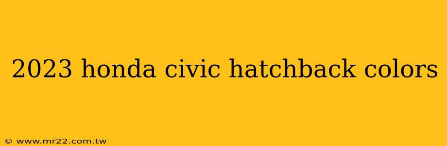 2023 honda civic hatchback colors