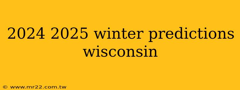 2024 2025 winter predictions wisconsin