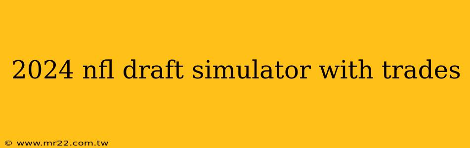 2024 nfl draft simulator with trades