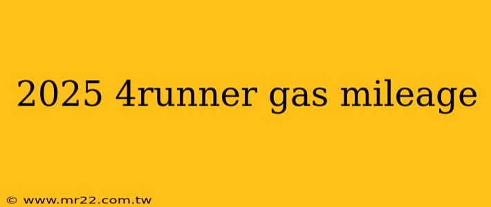 2025 4runner gas mileage