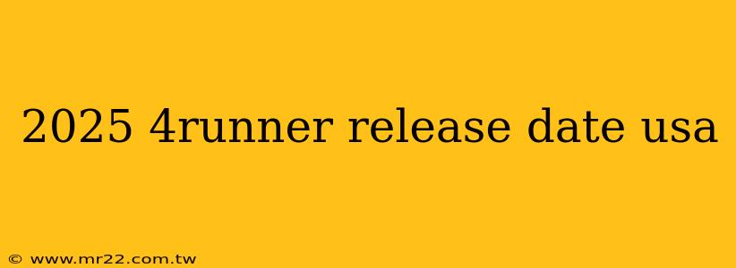 2025 4runner release date usa