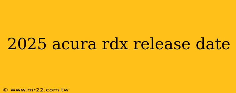 2025 acura rdx release date