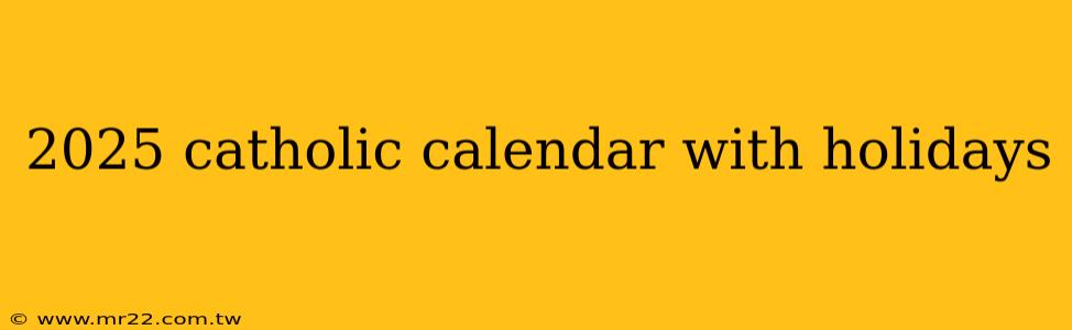 2025 catholic calendar with holidays