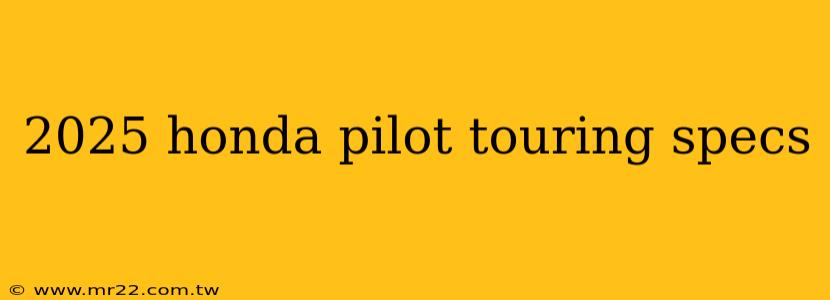 2025 honda pilot touring specs