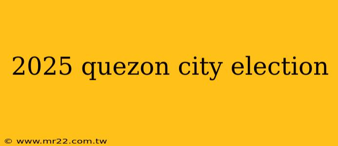 2025 quezon city election