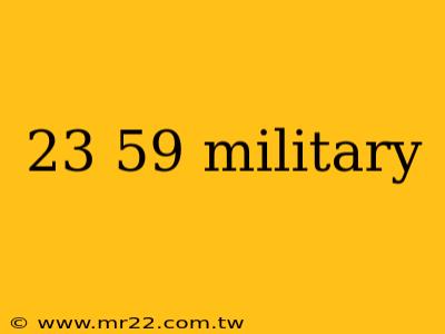 23 59 military