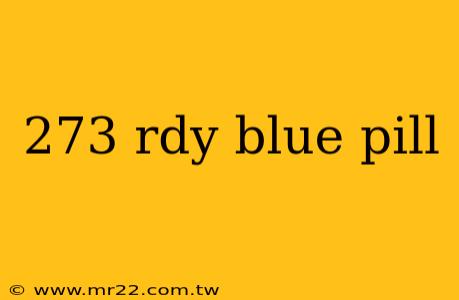 273 rdy blue pill