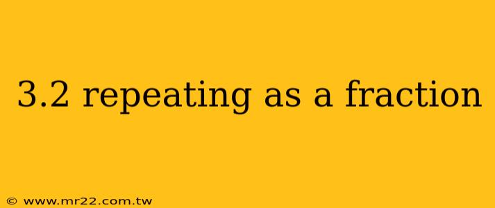 3.2 repeating as a fraction