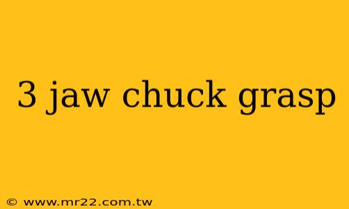 3 jaw chuck grasp