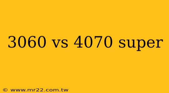 3060 vs 4070 super