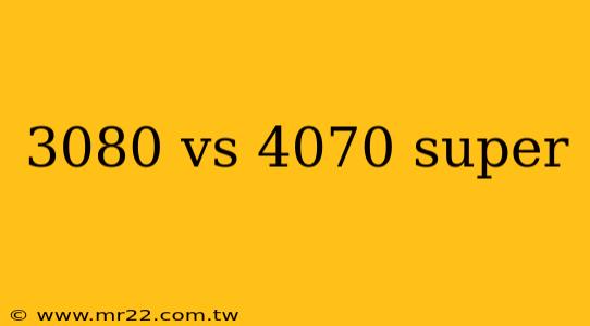 3080 vs 4070 super
