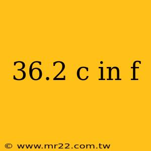 36.2 c in f
