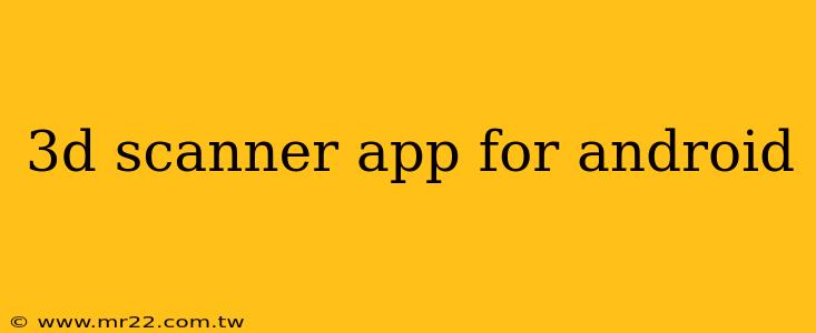 3d scanner app for android