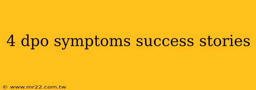 4 dpo symptoms success stories