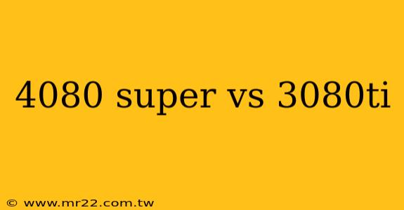 4080 super vs 3080ti