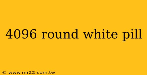 4096 round white pill