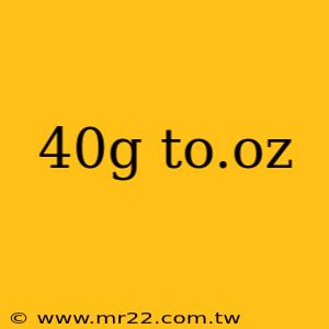 40g to.oz