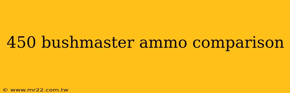 450 bushmaster ammo comparison