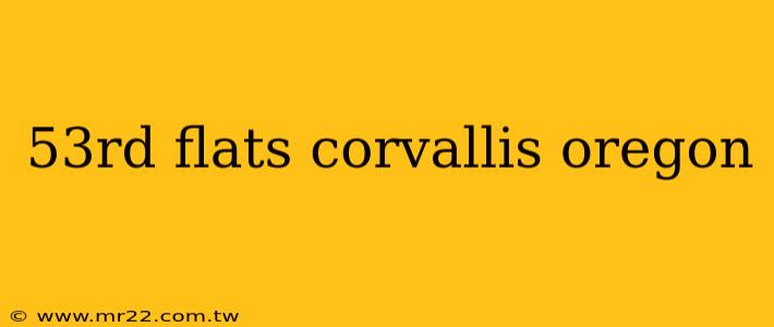 53rd flats corvallis oregon