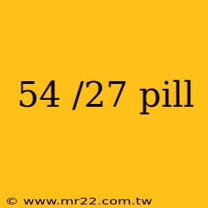 54 /27 pill