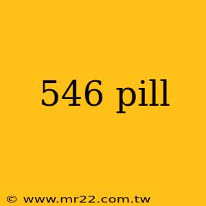 546 pill