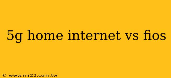 5g home internet vs fios