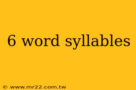 6 word syllables