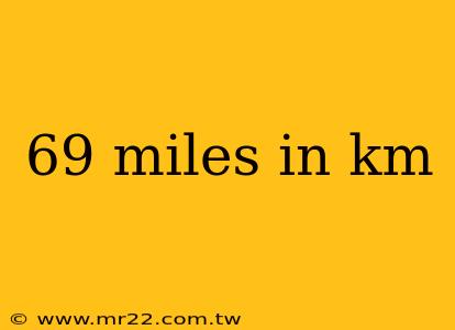 69 miles in km