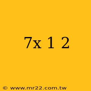 7x 1 2