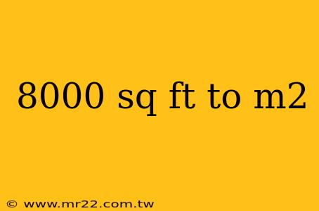 8000 sq ft to m2