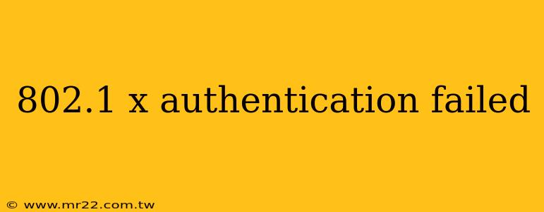 802.1 x authentication failed