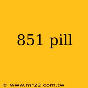 851 pill