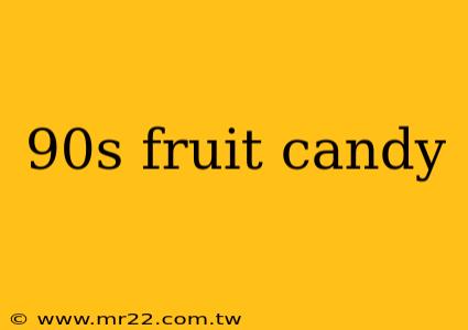 90s fruit candy
