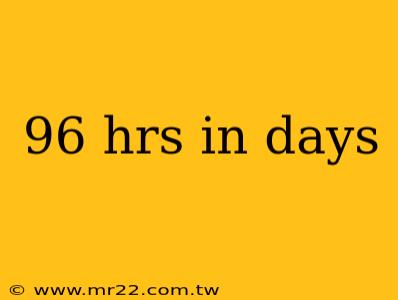 96 hrs in days