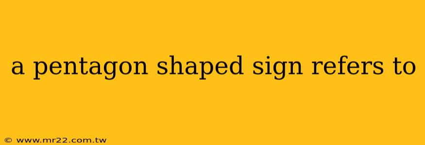 a pentagon shaped sign refers to