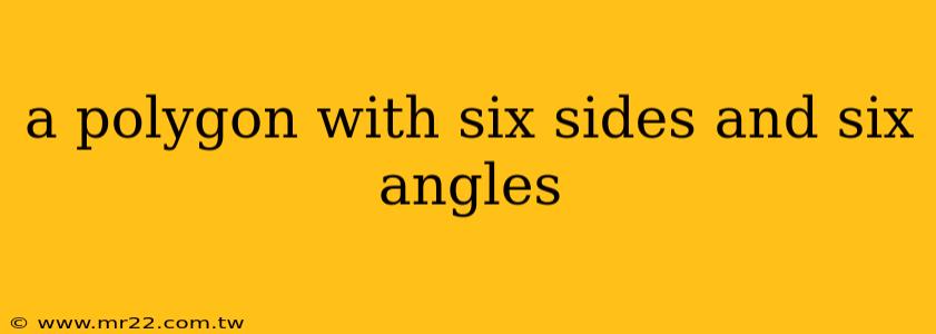 a polygon with six sides and six angles
